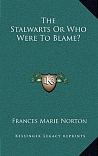 The Stalwarts or Who Were to Blame? (Hardcover)