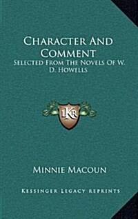 Character and Comment: Selected from the Novels of W. D. Howells (Hardcover)