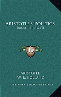 Aristotles Politics: Books I, III, IV, VII (Hardcover)