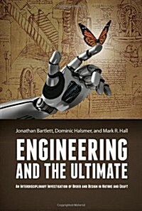 Engineering and the Ultimate: An Interdisciplinary Investigation of Order and Design in Nature and Craft (Hardcover)