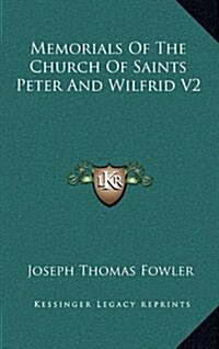 Memorials of the Church of Saints Peter and Wilfrid V2 (Hardcover)