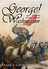 George! a Guide to All Things Washington (Hardcover)