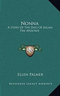 Nonna: A Story of the Days of Julian the Apostate (Hardcover)