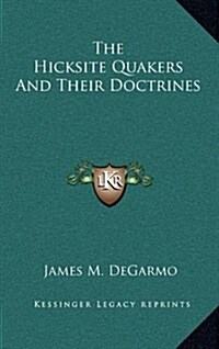 The Hicksite Quakers and Their Doctrines (Hardcover)