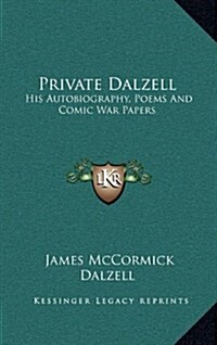 Private Dalzell: His Autobiography, Poems and Comic War Papers (Hardcover)