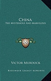 China: The Mysterious and Marvelous (Hardcover)