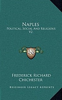 Naples: Political, Social and Religious V2 (Hardcover)