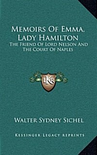 Memoirs of Emma, Lady Hamilton: The Friend of Lord Nelson and the Court of Naples (Hardcover)