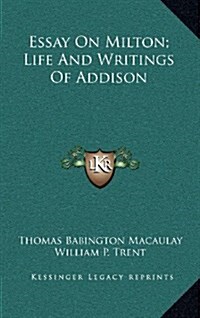 Essay on Milton; Life and Writings of Addison (Hardcover)