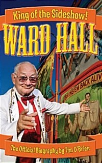 Ward Hall - King of the Sideshow! (Hardcover)
