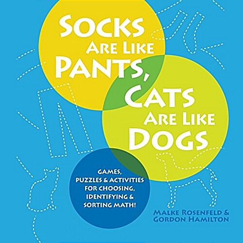 Socks Are Like Pants, Cats Are Like Dogs: Games, Puzzles, and Activities for Choosing, Identifying, and Sorting Math (Paperback)