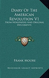 Diary of the American Revolution V1: From Newspapers and Original Documents (Hardcover)