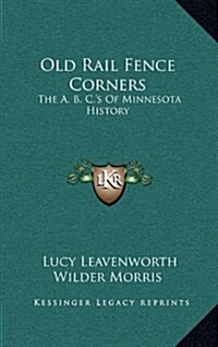 Old Rail Fence Corners: The A. B. C.s of Minnesota History (Hardcover)