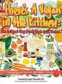 Theres a Vegan in the Kitchen: Viva La Vegans Easy and Tasty Plant-Based Recipes (Hardcover)
