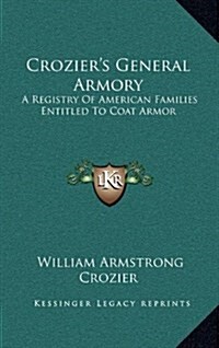 Croziers General Armory: A Registry of American Families Entitled to Coat Armor (Hardcover)