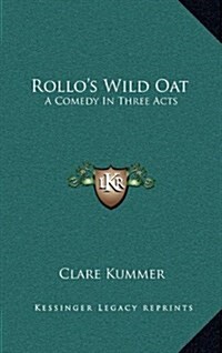 Rollos Wild Oat: A Comedy in Three Acts (Hardcover)