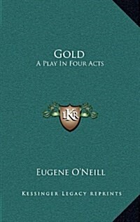 Gold: A Play in Four Acts (Hardcover)