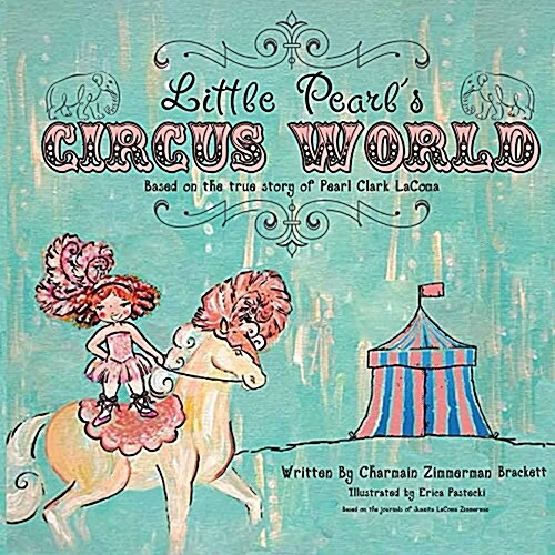 Little Pearls Circus World: Based on the True Story of Pearl Clark Lacoma (Hardcover)