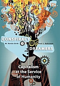 Conspiracy of Dreamers: Capitalism at the Service of Humanity (Hardcover)