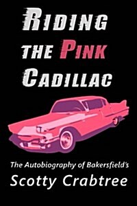 Riding the Pink Cadillac: The Autobiography of Scotty Crabtree (Paperback)