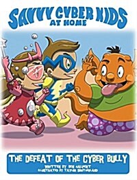 The Savvy Cyber Kids at Home: The Defeat of the Cyber Bully (Hardcover, 2)