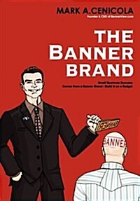 The Banner Brand: Small Business Success Comes from a Banner Brand: Build It on a Budget (Hardcover)