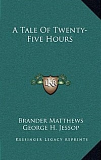 A Tale of Twenty-Five Hours (Hardcover)