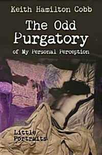 The Odd Purgatory of My Personal Perception: Little Portraits (Paperback)