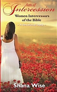 Acts of Intercession: Women Intercessors of the Bible (Paperback)