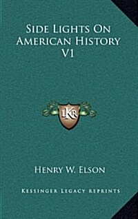 Side Lights on American History V1 (Hardcover)