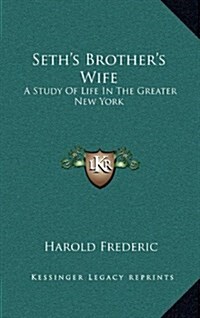 Seths Brothers Wife: A Study of Life in the Greater New York (Hardcover)