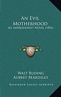 An Evil Motherhood: An Impressionist Novel (1896) (Hardcover)