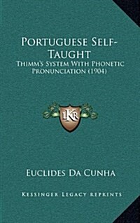 Portuguese Self-Taught: Thimms System with Phonetic Pronunciation (1904) (Hardcover)