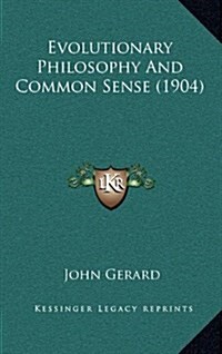 Evolutionary Philosophy and Common Sense (1904) (Hardcover)