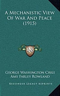 A Mechanistic View of War and Peace (1915) (Hardcover)