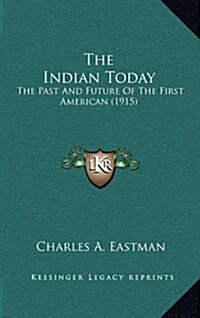 The Indian Today: The Past and Future of the First American (1915) (Hardcover)