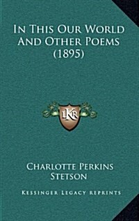 In This Our World and Other Poems (1895) (Hardcover)