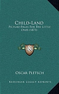 Child-Land: Picture-Pages for the Little Ones (1873) (Hardcover)