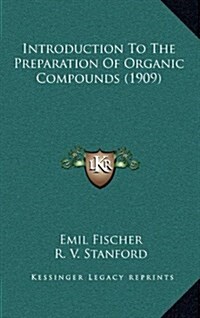 Introduction to the Preparation of Organic Compounds (1909) (Hardcover)