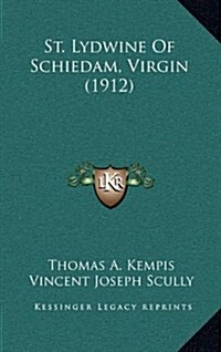 St. Lydwine of Schiedam, Virgin (1912) (Hardcover)