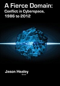 A Fierce Domain: Conflict in Cyberspace, 1986 to 2012 (Hardcover)