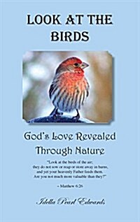 Look at the Birds - Gods Love Revealed Through Nature (Hardcover, 2, Hard Back)