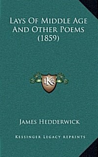 Lays of Middle Age and Other Poems (1859) (Hardcover)