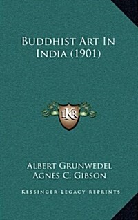 Buddhist Art in India (1901) (Hardcover)