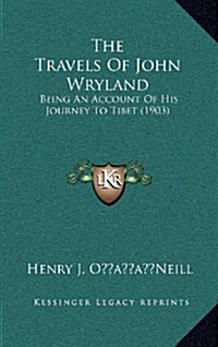 The Travels of John Wryland: Being an Account of His Journey to Tibet (1903) (Hardcover)