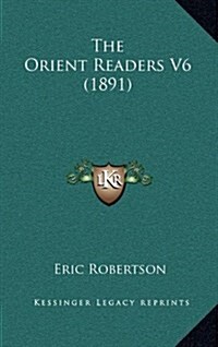 The Orient Readers V6 (1891) (Hardcover)