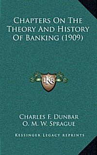 Chapters on the Theory and History of Banking (1909) (Hardcover)