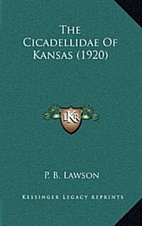 The Cicadellidae of Kansas (1920) (Hardcover)