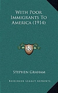 With Poor Immigrants to America (1914) (Hardcover)