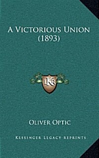 A Victorious Union (1893) (Hardcover)